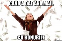 cand a dat ana mail cu bonurile