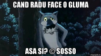 cand radu face o gluma asa si? © sosso