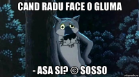 cand radu face o gluma - asa si? © sosso