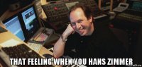  that feeling when you hans zimmer