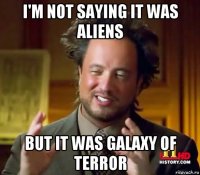 i'm not saying it was aliens but it was galaxy of terror