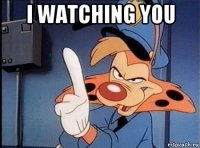 i watching you 