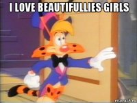 i love beautifullies girls 