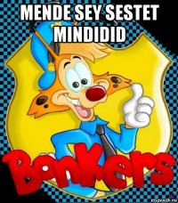 mende sey sestet mindidid 