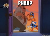 phad? 