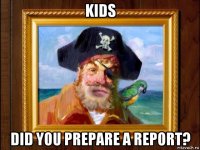 kids did you prepare a report?