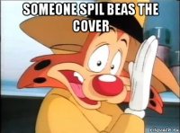 someone spil beas the cover 