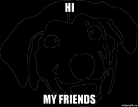 hi my friends