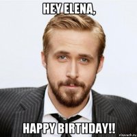 hey elena, happy birthday!!