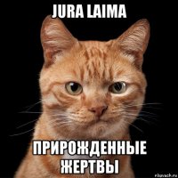 jura laima прирожденные жертвы