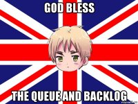 god bless the queue and backlog