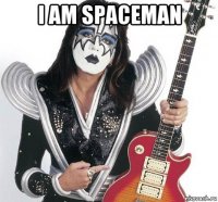 i am spaceman 