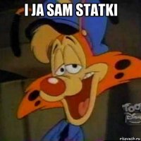 i ja sam statki 