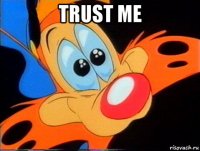 trust me 