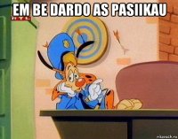 em be dardo as pasiikau 