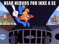 near nervos for ikke a se 