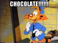 chocolate!!!!!! 