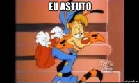 eu astuto 