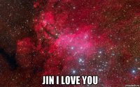  jin i love you