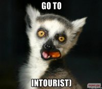 go to intourist)