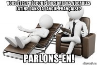 vous êtes préoccupé du sort des vocables latins dans la langue française? parlons-en!