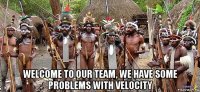  welcome to our team, we have some problems with velocity