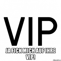  ja fick mich auf ihre vip!