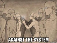  against the system