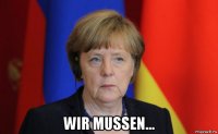  wir mussen...