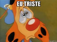 eu triste 