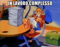 in lavoro complesso 