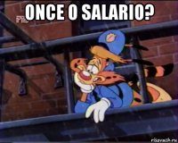 once o salario? 
