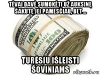 tėvai davė sumokėti už auksinę šakutę jei pamesčiau, bet ... turėsiu išleisti šoviniams
