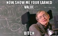 now show me your earned value bitch