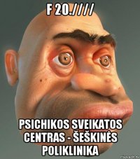 f 20.//// psichikos sveikatos centras - šeškinės poliklinika