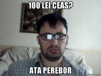 100 lei ceas? ata perebor