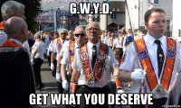 g.w.y.d. get what you deserve