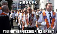 y.m.f.s.p.s. you motherfucking piece of shit