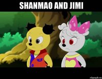 shanmao and jimi 