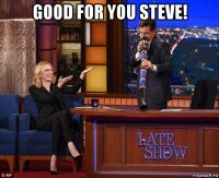 good for you steve! 