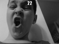 22 