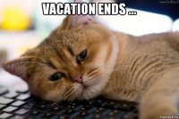 vacation ends ... 