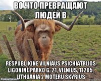во что превращают людей в respublikinė vilniaus psichiatrijos ligoninė parko g. 21, vilnius, 11205, lithuania 2 moteru skyrius