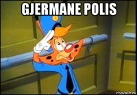 gjermane polis 