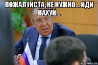 пожалуйста, не нужно... иди нахуй... 