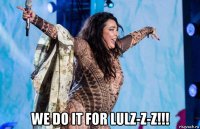  we do it for lulz-z-z!!!