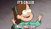 it's called imagination!