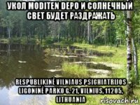 укол moditen depo и солнечный свет будет раздражать respublikinė vilniaus psichiatrijos ligoninė parko g. 21, vilnius, 11205, lithuania