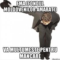 fma (fondul moldovenilor amarati) va multumeste pentru mancare