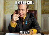 better call misha